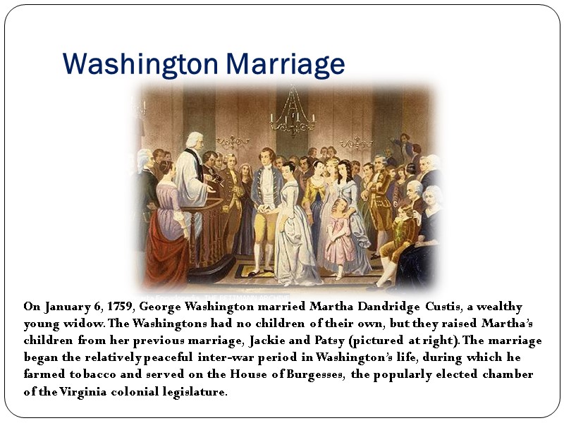 Washington Marriage On January 6, 1759, George Washington married Martha Dandridge Custis, a wealthy